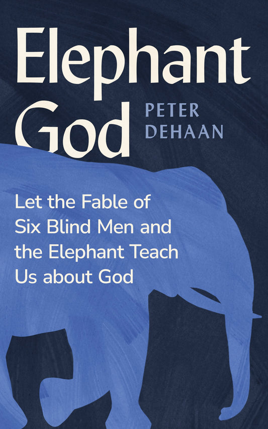 Elephant God: Let the Fable of Six Blind Men and the Elephant Teach Us about God (ebook)