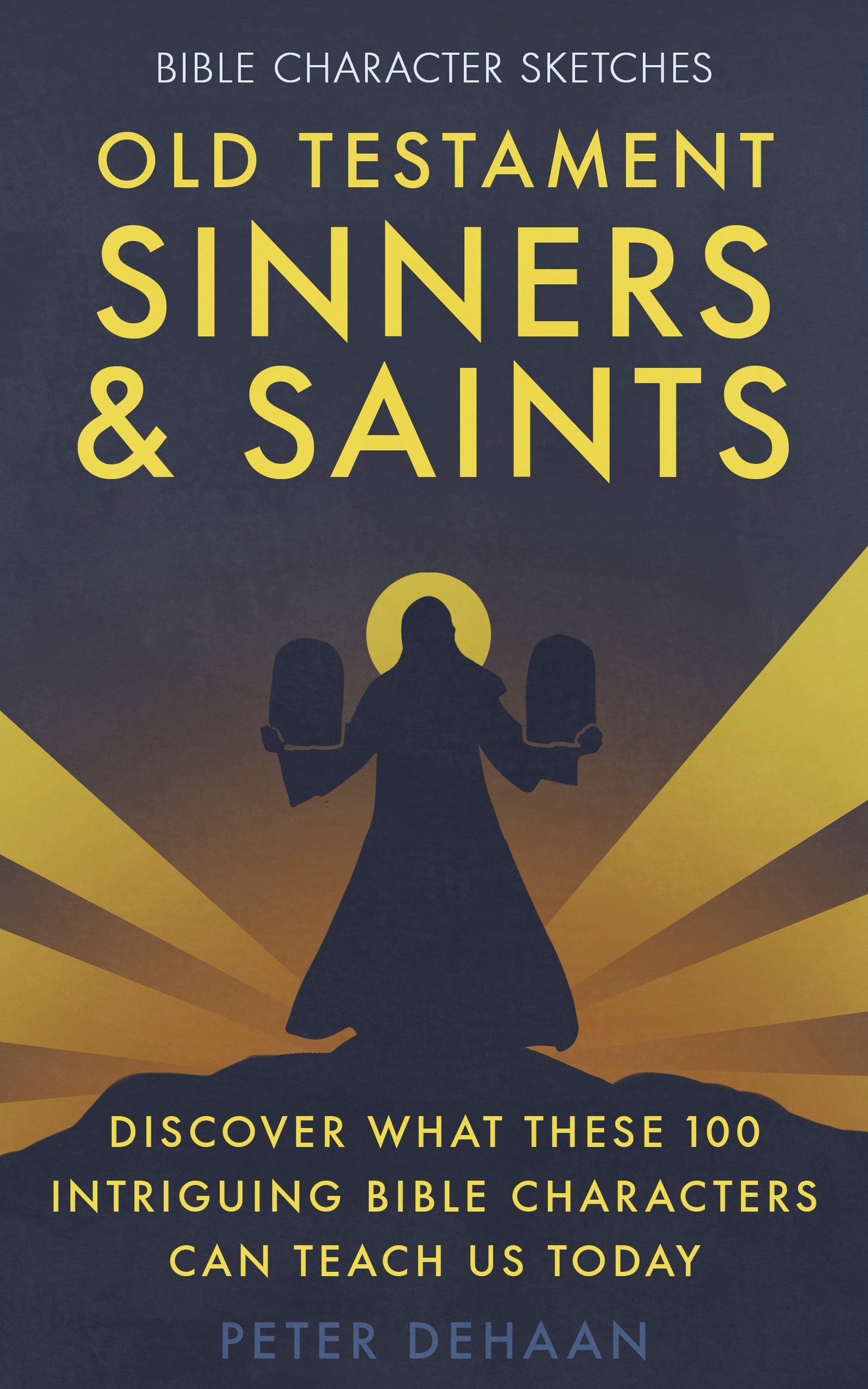 Old Testament Sinners and Saints: Discover What These 100 Intriguing Bible Characters Can Teach Us Today (ebook)