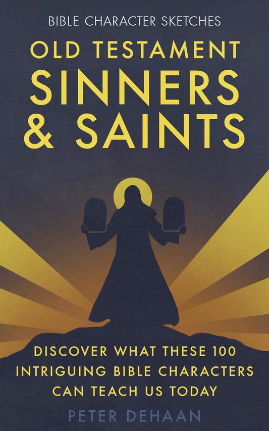 Old Testament Sinners and Saints: Discover What These 100 Intriguing Bible Characters Can Teach Us Today (ebook)