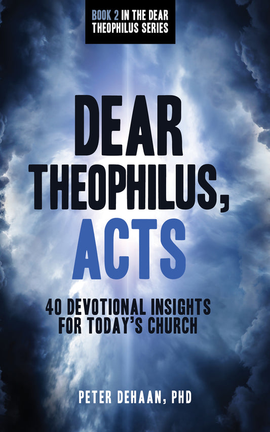 Dear Theophilus, Acts, by Peter DeHaan