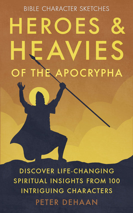 Heroes and Heavies of the Apocrypha, by Peter DeHaan