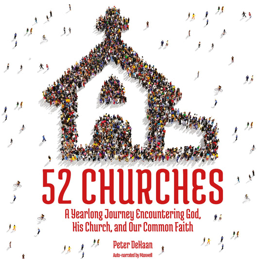 52 Churches: A Yearlong Journey Encountering God, His Church, and Our Common Faith (audiobook)