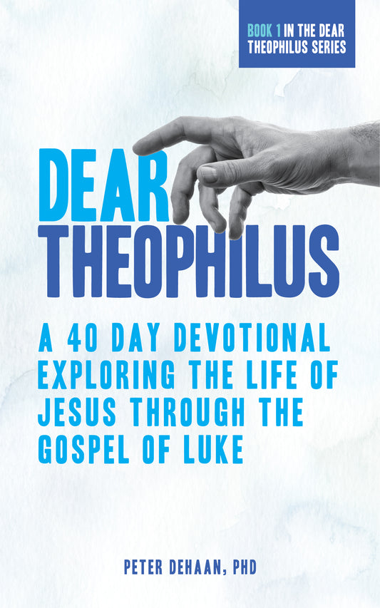 Dear Theophilus: A 40-Day Devotional Exploring the Life of Jesus through the Gospel of Luke (ebook)