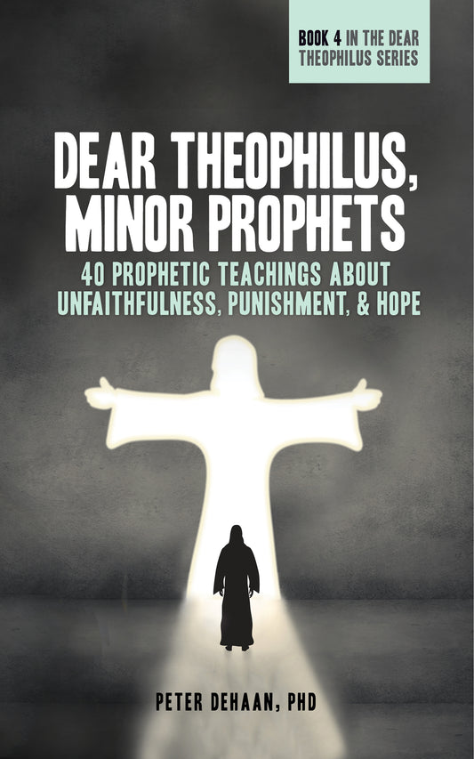 Dear Theophilus, Minor Prophets: 40 Prophetic Teachings about Unfaithfulness, Punishment, and Hope (ebook)