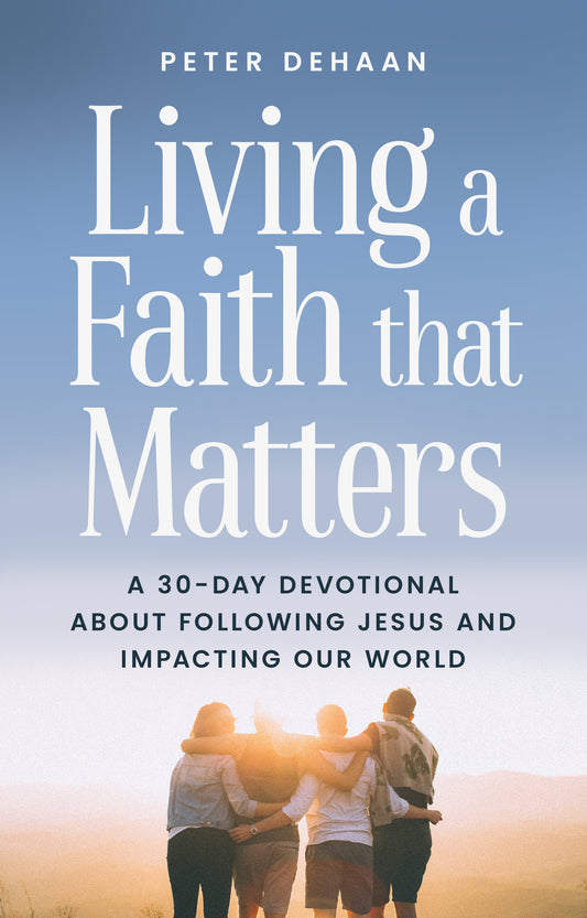 Living a Faith that Matters: A 30-Day Devotional about Following Jesus and Impacting Our World (ebook)