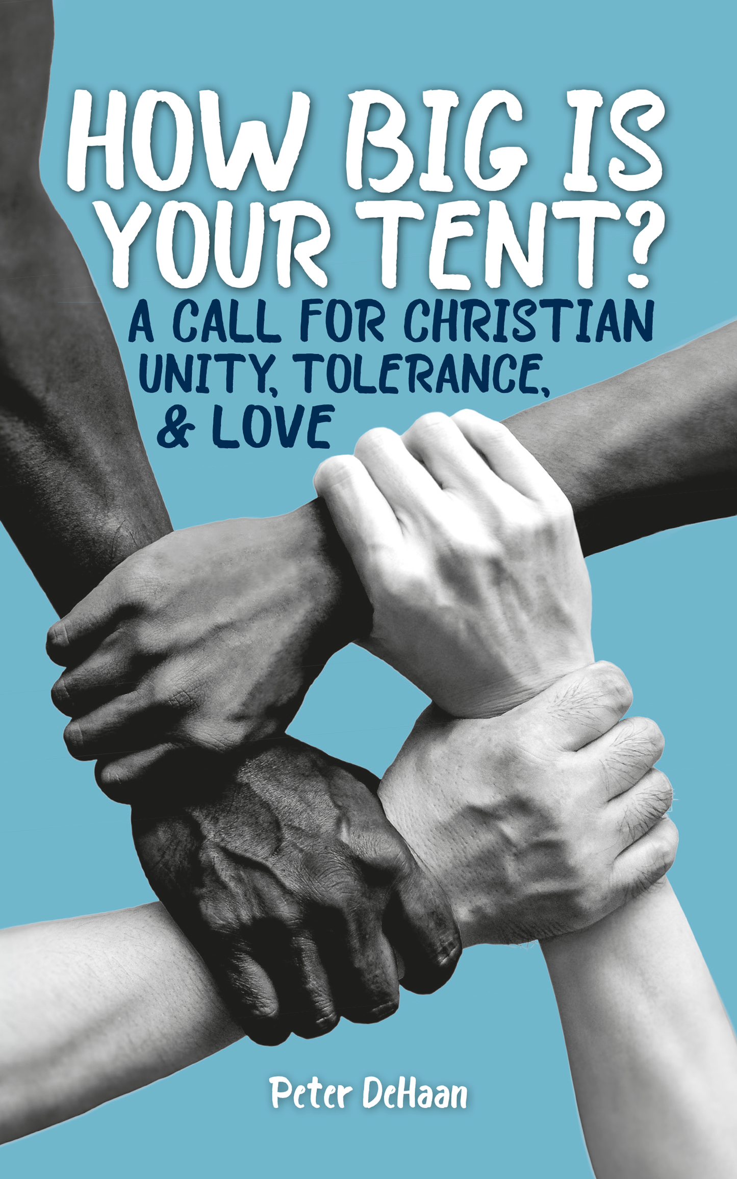 How Big is Your Tent? A Call for Christian Unity, Tolerance, and Love (ebook)