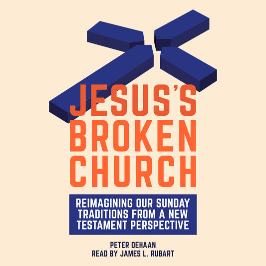 Jesus’s Broken Church: Reimagining Our Sunday Traditions from a New Testament Perspective (audiobook)