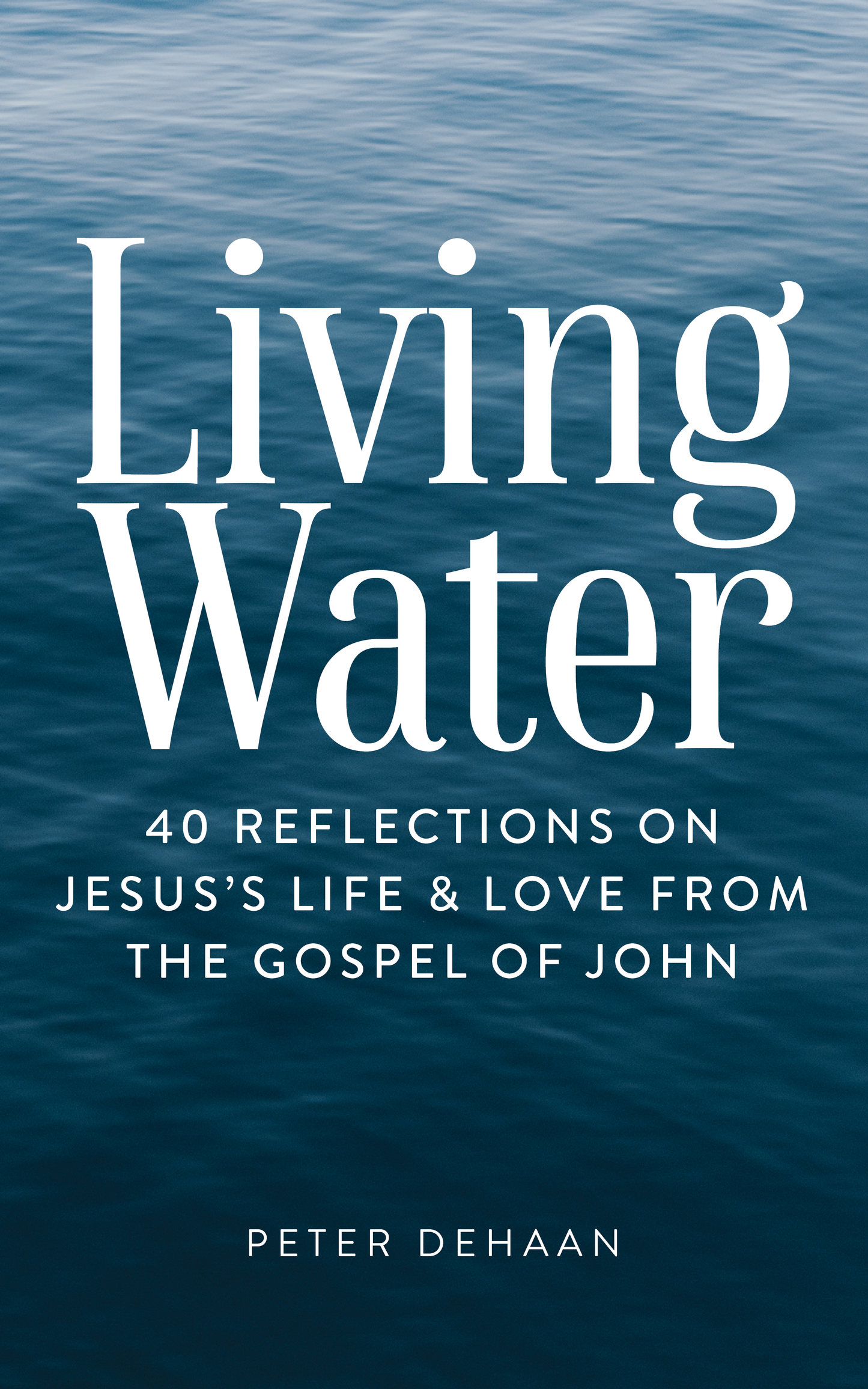 Living Water: 40 Reflections on Jesus’s Life and Love from the Gospel of John (ebook)