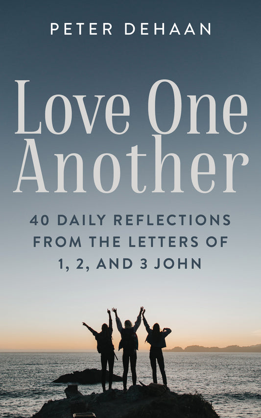 Love One Another: 40 Daily Reflections from the letters of 1, 2, and 3 John (ebook)