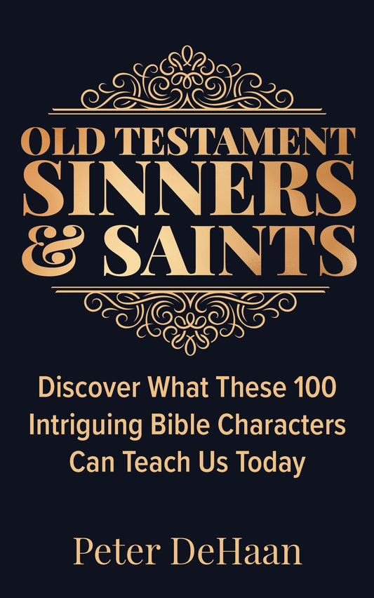 Old Testament Sinners and Saints: Discover What These 100 Intriguing Bible Characters Can Teach Us Today (ebook)