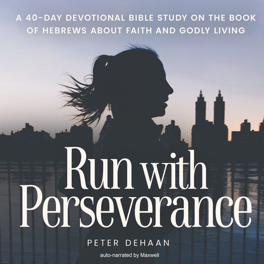Run with Perseverance: A 40-Day Devotional Bible Study on the Book of Hebrews about Faith and Godly Living (audiobook)