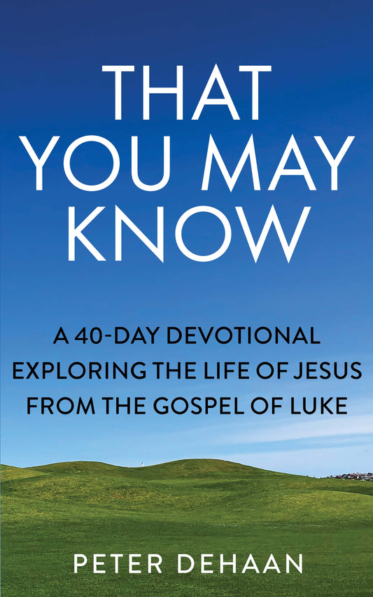 That You May Know: A 40-Day Devotional Exploring the Life of Jesus from the Gospel of Luke (ebook)