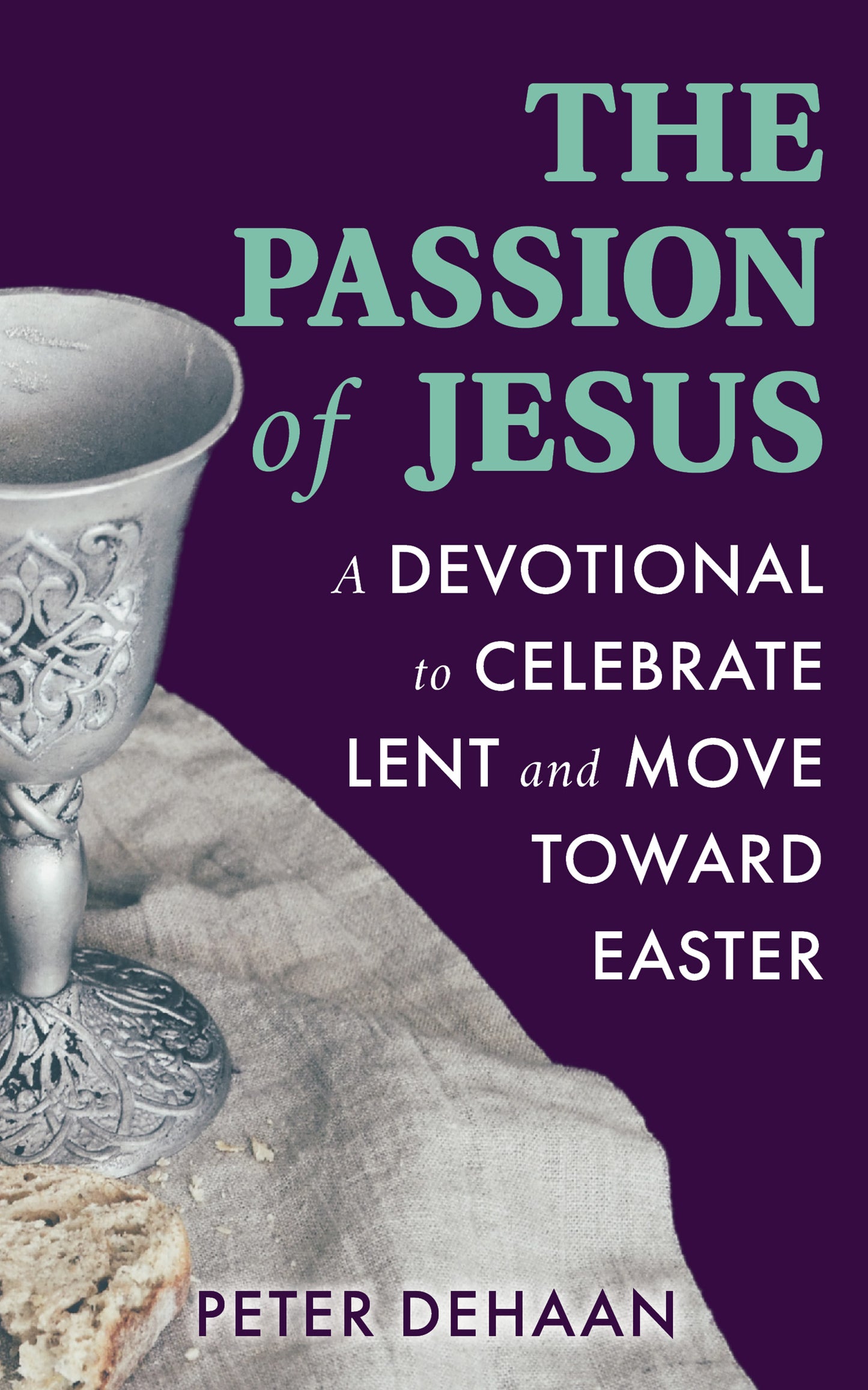 The Passion of Jesus: A Devotional to Celebrate Lent and Move Toward Easter (ebook)