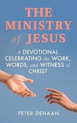 The Ministry of Jesus: A Devotional Celebrating the Work, Words, and Witness of Christ (ebook)