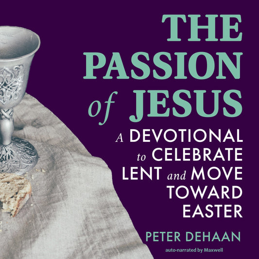 The Passion of Jesus: A Devotional to Celebrate Lent and Move Toward Easter (audiobook)