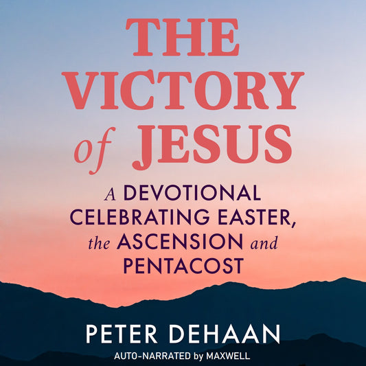 The Victory of Jesus: A Devotional Celebrating Easter, the Ascension, and Pentecost (audiobook)