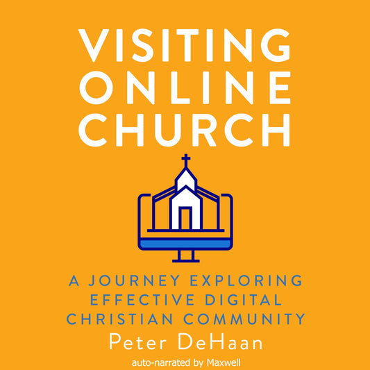 Visiting Online Church: A Journey Exploring Effective Digital Christian Community (audiobook)