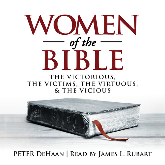 Women of the Bible: The Victorious, the Victims, the Virtuous, and the Vicious (audiobook)